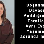 Boşanma Davası Açıldığında Taraflar Aynı Evde Yaşamak Zorunda mıdır?