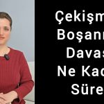 Çekişmeli Boşanma Davası Ne Kadar Sürer